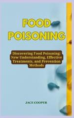 Food Poisoning: Discovering Food Poisoning: New Understanding, Effective Treatments, and Prevention Methods