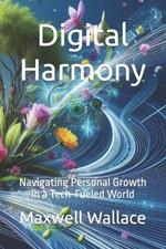 Digital Harmony: Navigating Personal Growth in a Tech-Fueled World