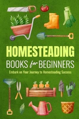 Homesteading Books for Beginners: Embark on Your Journey to Homesteading Success: Homesteading Guide - Lucy Lawson - cover