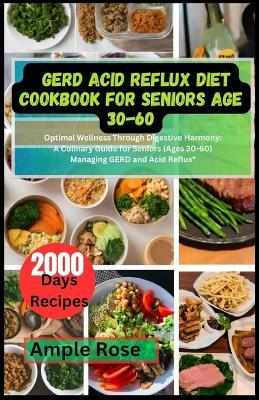 Gerd Acid Reflux Diet Cookbook for Seniors Age 30-60: Optimal Wellness Through Digestive Harmony: A Culinary Guide for Seniors (Ages 30-60) Managing GERD and Acid Reflux" - Ample Rose - cover