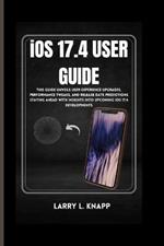 iOS 17.4 USER GUIDE: This Guide Unveils User Experience Upgrades, Performance Tweaks, and Release Date Predictions Staying Ahead with Insights into Upcoming iOS 17.4 Developments