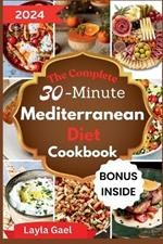 The Complete 30-minute Mediterranean Diet Cookbook: Super easy kitchen tested recipes to lose weight and build a healthier lifestyle