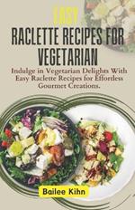 Easy Raclette Recipes For Vegetarian: Indulge in Vegetarian Delights With Easy Raclette Recipes for Effortless Gourmet Creations.