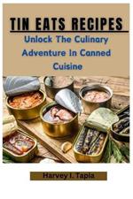 Tin Eats Recipes: Unlock the Culinary Adventure in Canned Cuisine
