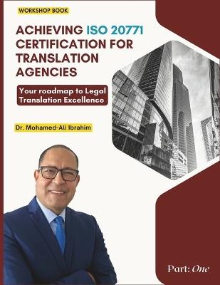 Achieving ISO 20771 Certification for Translation Agencies: Your roadmap to Legal Translation Excellence - Mohamed Ali Ibrahim - cover