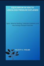 Equilibrium in Health: Low Blood Pressure Explained: Signs, Natural Healing, Treatment Options, and Nourishing Lifestyle Practices