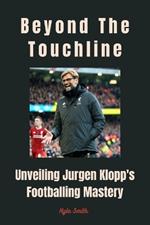 Beyond the Touchline: Unveiling Jurgen Klopp's Footballing Mastery