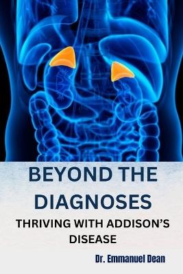 Beyond the Diagnoses: Thriving with Addison's Disease - Emmanuel Dean - cover