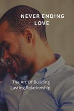 Never Ending Love: The Art Of Lasting Relationship