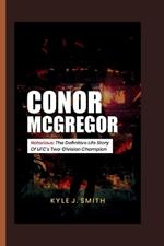 Conor McGregor: Notorious: The Definitive Life Story of UFC's Two-Division Champion