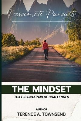 Passionate Pursuits: The Mindset That Is Unafraid Of Challenges - Terence Townsend - cover