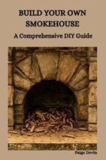 Build Your Own Smokehouse: A Comprehensive DIY Guide