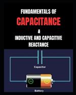 Fundamentals of Capacitance: & Inductive and Capacitive Reactance