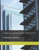 Vanilla Javascript Projects: From Beginner to Advanced