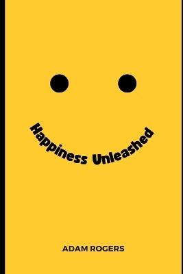 Happiness Unleashed: The 8 Pillars of Happiness - Adam Rogers - cover