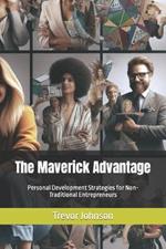 The Maverick Advantage: Personal Development Strategies for Non-Traditional Entrepreneurs