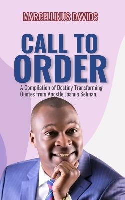 Call to Order: A Compilation of Destiny Transforming Quotes from Apostle Joshua Selman - Apostle Joshua Selman,Marcellinus Davids - cover