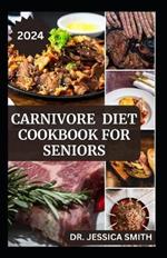 Carnivore Diet Cookbook for Seniors: 40 High-protein and Healthy Meat-Lovers Recipes For Weight-loss and Maintain Muscle mass