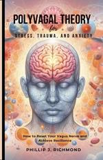 Polyvagal Theory for Stress, Trauma, and Anxiety: How to Reset Your Vagus Nerve and Achieve Resilience