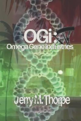 OGi: Omega Gene industries - Jerry M Thorpe - cover