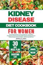 Kidney Disease Diet Cookbook for Women: The Complete Guide to Tasty and Delicious Low Sodium, Phosphorus, and Potassium Renal Diet Recipes to Manage Chronic Kidney Disease and Avoid Dialysis, With 30 Day Meal Plan
