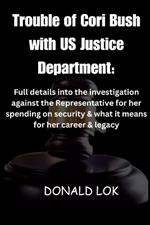 The Trouble of Cori Bush with US Justice Department: Full details into investigation against the representative for her spending on security & what its means for her career & legacy.