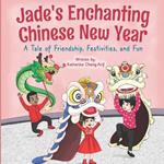 Jade's Enchanting Chinese New Year: A Tale of Friendship, Festivities, and Fun