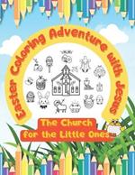 Easter Coloring Adenture with Jesus: The Church for the Little Ones