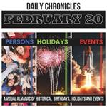 Daily Chronicles February 20: A Visual Almanac of Historical Events, Birthdays, and Holidays