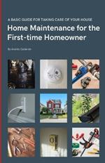 Home Maintenance for the First-time Homeowner: A guide to taking care of your first house, including simple tips to keep things working.