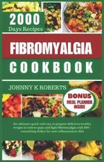 Fibromyalgia Cookbook: The ultimate quick and easy to prepare delicious healthy recipes to relieve pain and fight fibromyalgia with 100 + nourishing dishes for anti-inflammatory diet