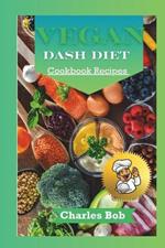 Vegan Dash Diet Cookbook Recipes: Nourishing Plant - Based Delights For A Healthier You