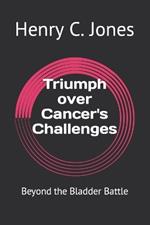 Triumph over Cancer's Challenges: Beyond the Bladder Battle