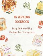 My Very Own Cookbook: Easy & Healthy Recipes for Youngsters