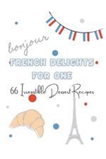 French Delights for One: 66 Irresistible Dessert Recipes
