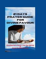 21 Days Prayer Guide for Divine Favour: Unveiling God's Favour: A 21-Day Journey in Prayer for Divine Favour