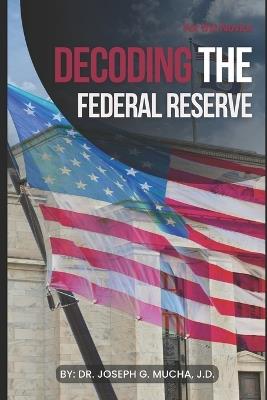 Decoding the Federal Reserve: For the Novice - Joseph G Mucha J D - cover