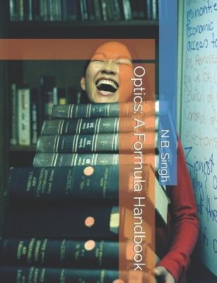 Optics: A Formula Handbook - N B Singh - cover