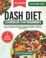DASH Diet Cookbook for Beginners: Savor Tasty Heart-Healthy Meals to Improve Your Health, Lower Blood Pressure, and Embrace a Balanced and Healthier Lifestyle - Includes a 28 Days Meal Plan