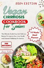 Vegan Cirrhosis Cookbook For Seniors: The Ultimate Guide Easy and Delicious Recipes To Improve Your Health And Overall Well being For Seniors