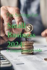 Tax Savings for Small Business in 2024: A Comprehensive Guide
