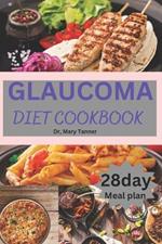 Glaucoma Diet Cookbook: Quick complete health solution for Glaucoma with 100+ nourishing recipes, and a weekly plan, with 28 day meal plan to guide eyes cure.