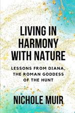 Living in Harmony with Nature: Lessons from Diana, the Roman Goddess of the Hunt