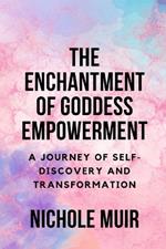 The Enchantment of Goddess Empowerment: A Journey of Self-Discovery and Transformation