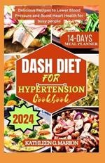 Dash Diet for Hypertension Cookbook: Delicious Recipes to Lower Blood Pressure and Boost Heart Health for busy people