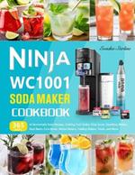 Ninja WC1001 Soda Maker Cookbook: 365 Days of Homemade Soda Recipes, Crafting Fruit Sodas, Fizzy Juices, Sparkling Waters, Root Beers, Cola Brews, Herbal Waters, Healing Waters, Floats, and More