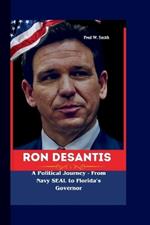 RON DeSANTIS: A Political Journey - From Navy SEAL to Florida's Governor.