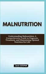 Malnutrition: Understanding Malnutrition: A Comprehensive Guide to Diagnosis, Treatment, and Maintaining Optimal Nutrition for Life