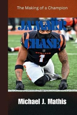 Ja'marr Chase: The Making of a Champion - Michael J Mathis - cover