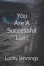 You Are A Successful Liar